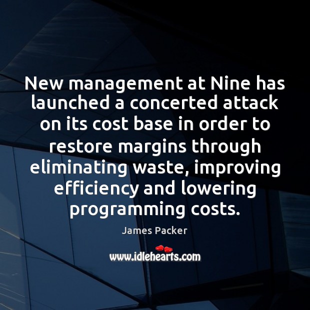 New management at Nine has launched a concerted attack on its cost James Packer Picture Quote