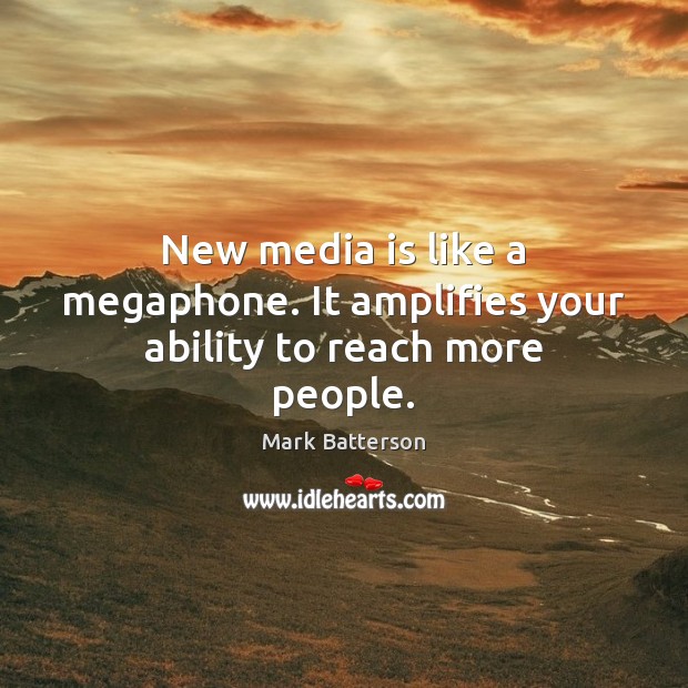 New media is like a megaphone. It amplifies your ability to reach more people. Mark Batterson Picture Quote