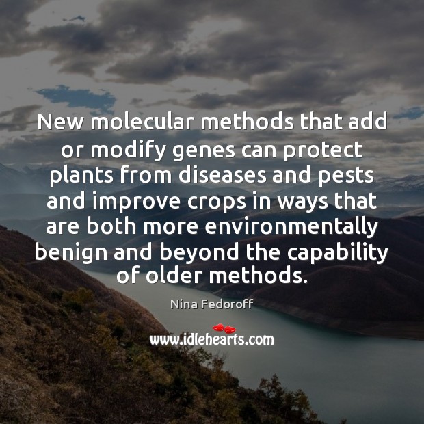 New molecular methods that add or modify genes can protect plants from Nina Fedoroff Picture Quote