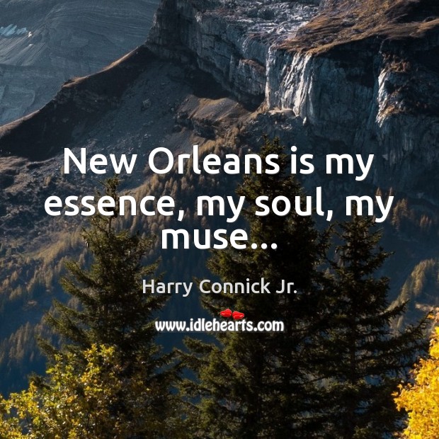 New Orleans is my essence, my soul, my muse… Image