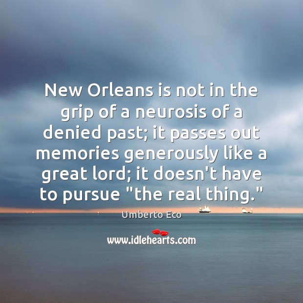 New Orleans is not in the grip of a neurosis of a Umberto Eco Picture Quote