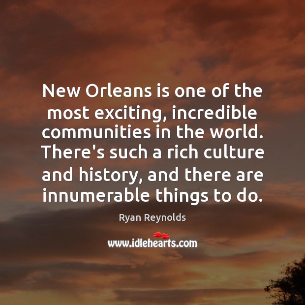 New Orleans is one of the most exciting, incredible communities in the Ryan Reynolds Picture Quote