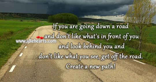 If you don’t like the read. Create a new path! Positive Quotes Image