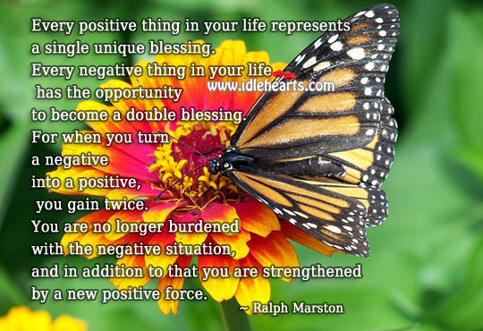 When you turn a negative into a positive, you gain twice. Ralph Marston Picture Quote