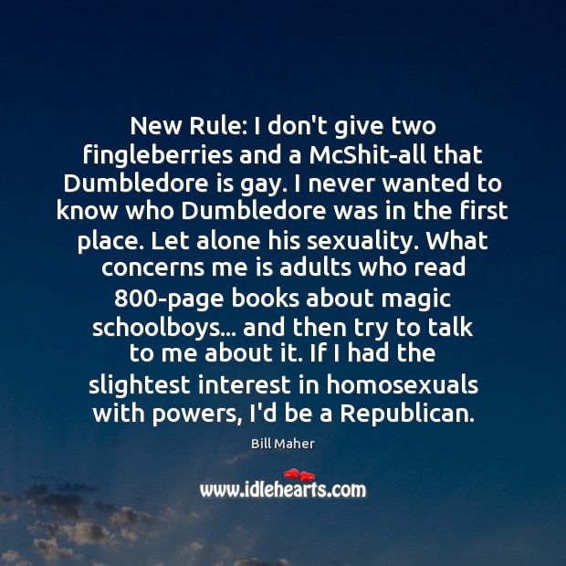 New Rule: I don’t give two fingleberries and a McShit-all that Dumbledore Bill Maher Picture Quote