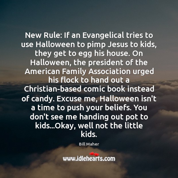 New Rule: If an Evangelical tries to use Halloween to pimp Jesus Bill Maher Picture Quote