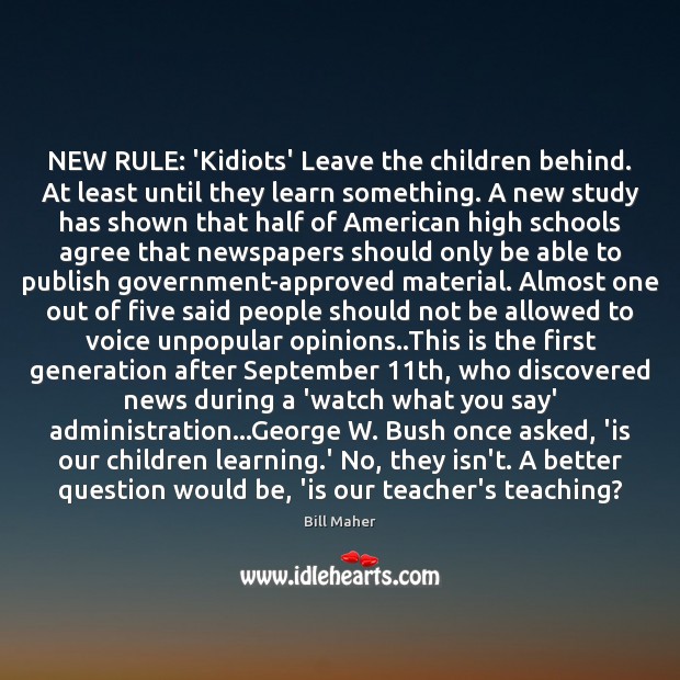 NEW RULE: ‘Kidiots’ Leave the children behind. At least until they learn Bill Maher Picture Quote
