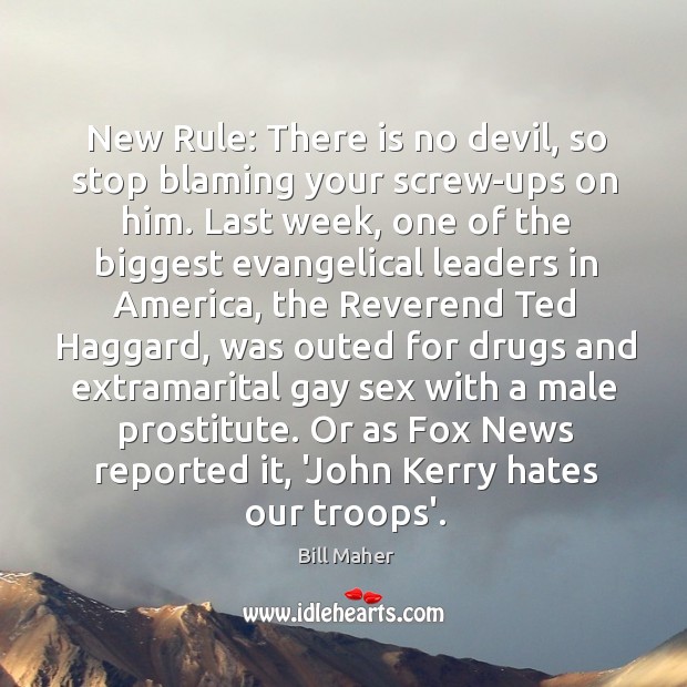 New Rule: There is no devil, so stop blaming your screw-ups on Bill Maher Picture Quote