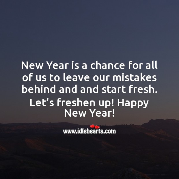 New Year is a chance for all of us to leave our mistakes behind and and start fresh. 