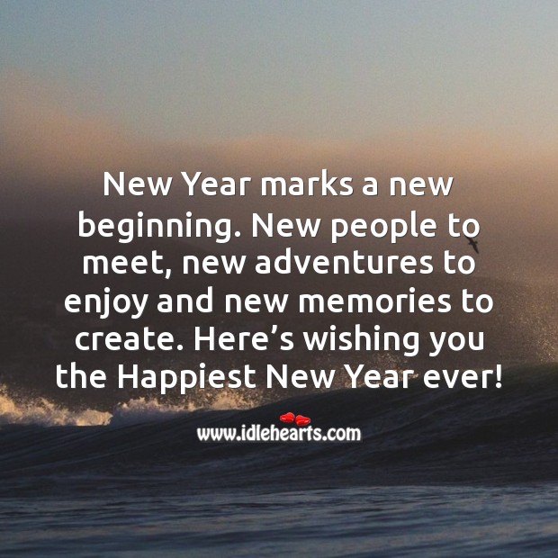 New Year marks a new beginning. New people to meet, new adventures to enjoy and new memories to create. New Year Quotes Image
