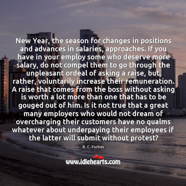 New Year, the season for changes in positions and advances in salaries, B. C. Forbes Picture Quote