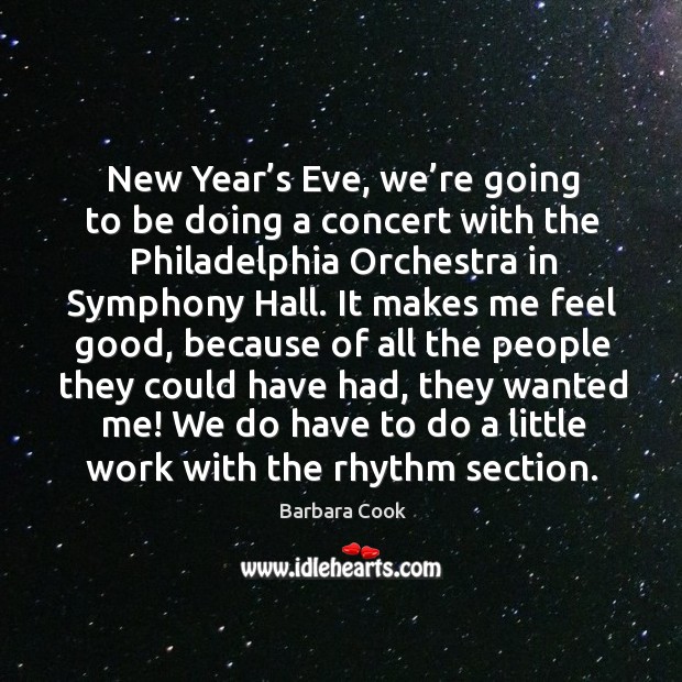 New year’s eve, we’re going to be doing a concert with the philadelphia orchestra Barbara Cook Picture Quote