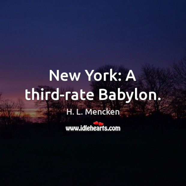 New York: A third-rate Babylon. H. L. Mencken Picture Quote