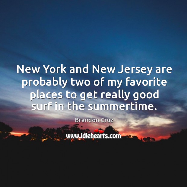 New york and new jersey are probably two of my favorite places to get really good surf in the summertime. Image