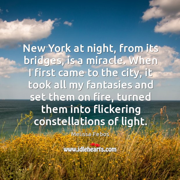 New York at night, from its bridges, is a miracle. When I Melissa Febos Picture Quote