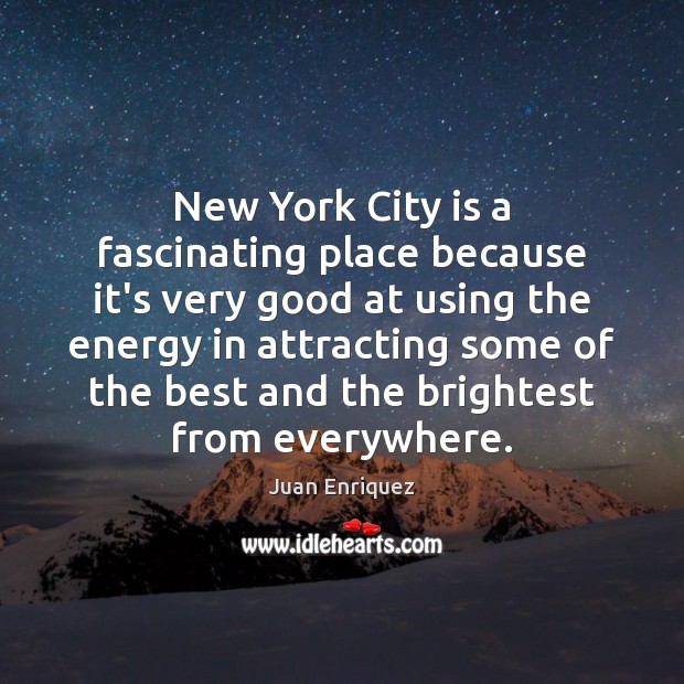 New York City is a fascinating place because it’s very good at Juan Enriquez Picture Quote