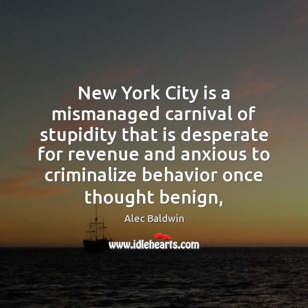 New York City is a mismanaged carnival of stupidity that is desperate Alec Baldwin Picture Quote