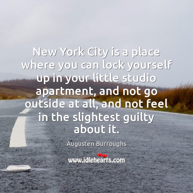 New York City is a place where you can lock yourself up Augusten Burroughs Picture Quote