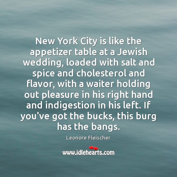 New York City is like the appetizer table at a Jewish wedding, Leonore Fleischer Picture Quote