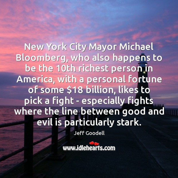 New York City Mayor Michael Bloomberg, who also happens to be the 10 Jeff Goodell Picture Quote