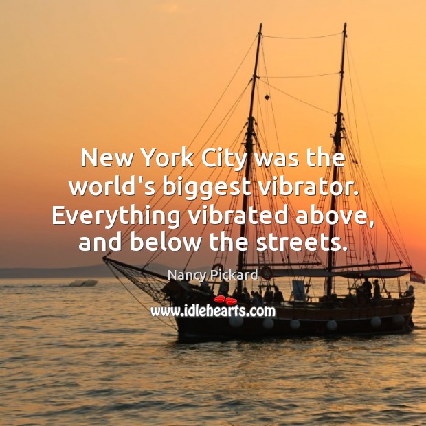 New York City was the world’s biggest vibrator. Everything vibrated above, and Image