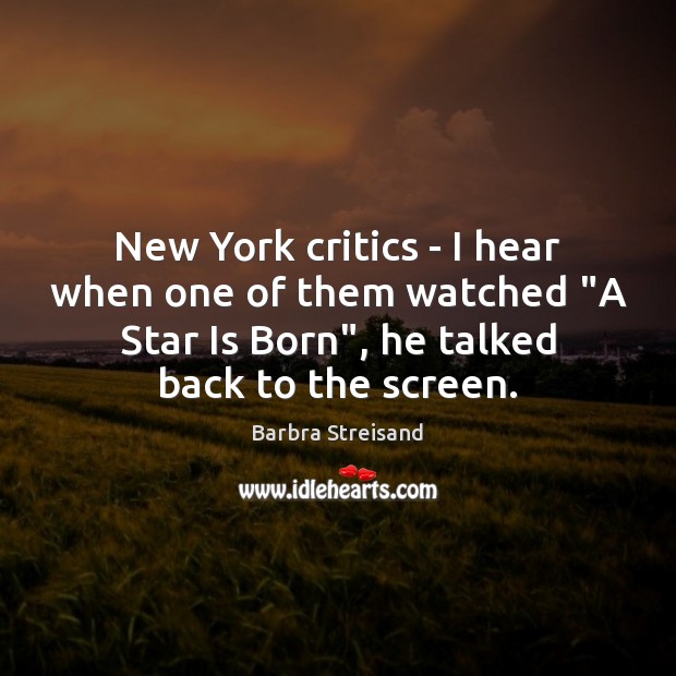New York critics – I hear when one of them watched “A Barbra Streisand Picture Quote