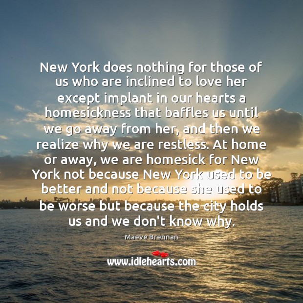 New York does nothing for those of us who are inclined to Maeve Brennan Picture Quote