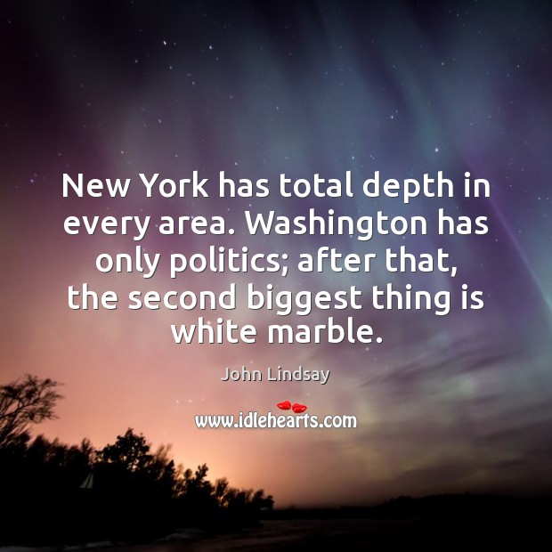 New York has total depth in every area. Washington has only politics; John Lindsay Picture Quote