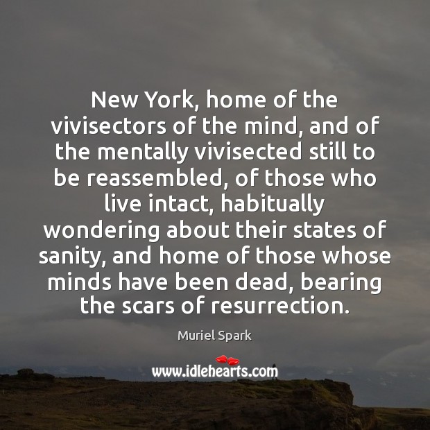 New York, home of the vivisectors of the mind, and of the Muriel Spark Picture Quote