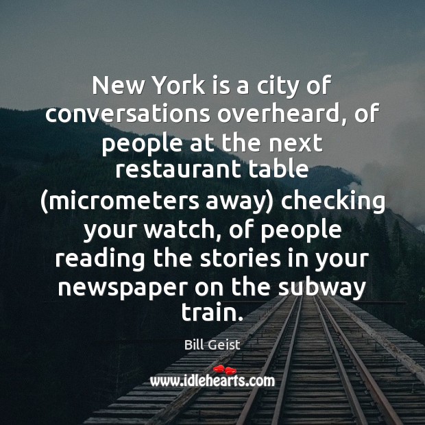 New York is a city of conversations overheard, of people at the Bill Geist Picture Quote