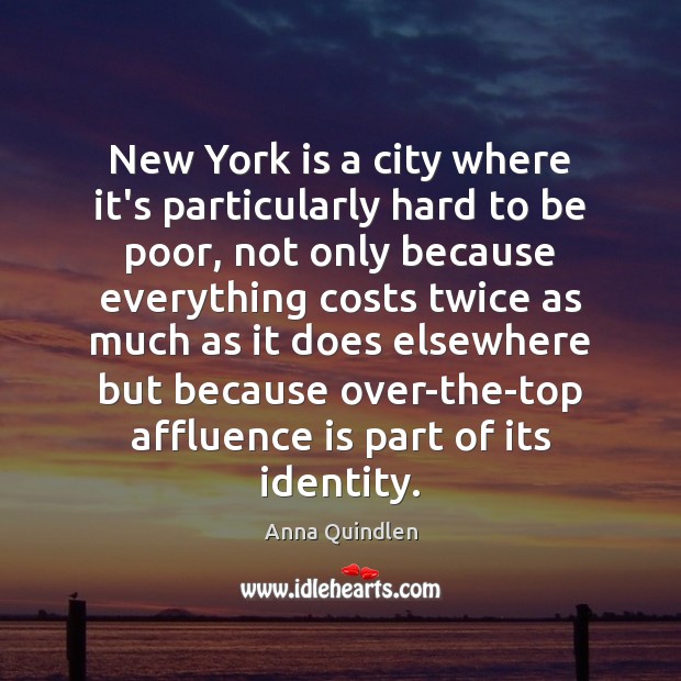 New York is a city where it’s particularly hard to be poor, Anna Quindlen Picture Quote