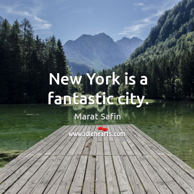 New york is a fantastic city. Marat Safin Picture Quote
