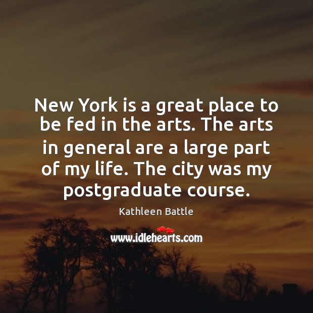 New York is a great place to be fed in the arts. Kathleen Battle Picture Quote