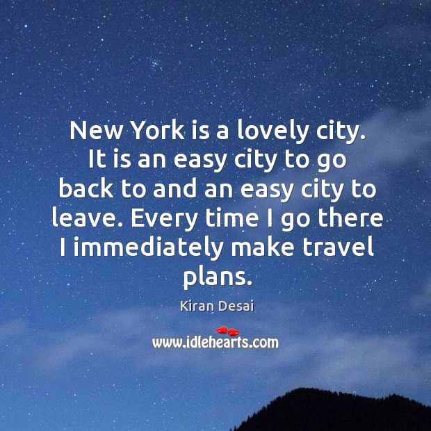 New York is a lovely city. It is an easy city to Kiran Desai Picture Quote