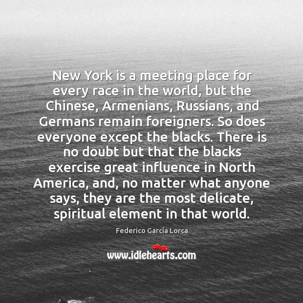 New York is a meeting place for every race in the world, 