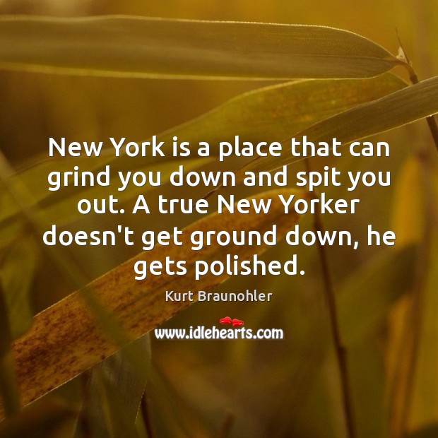 New York is a place that can grind you down and spit Image