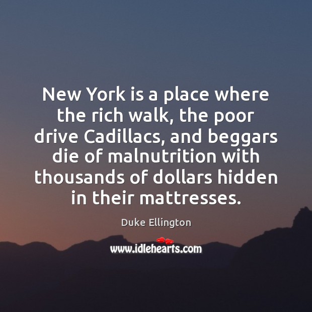 New York is a place where the rich walk, the poor drive Duke Ellington Picture Quote