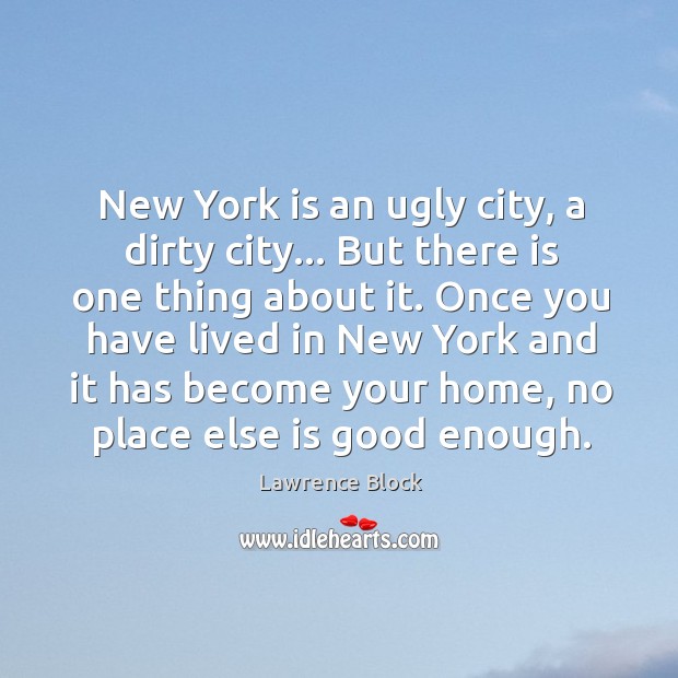 New York is an ugly city, a dirty city… But there is Lawrence Block Picture Quote