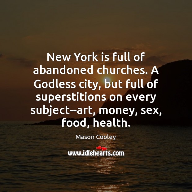 New York is full of abandoned churches. A Godless city, but full Mason Cooley Picture Quote