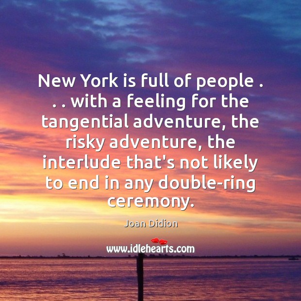 New York is full of people . . . with a feeling for the tangential Joan Didion Picture Quote
