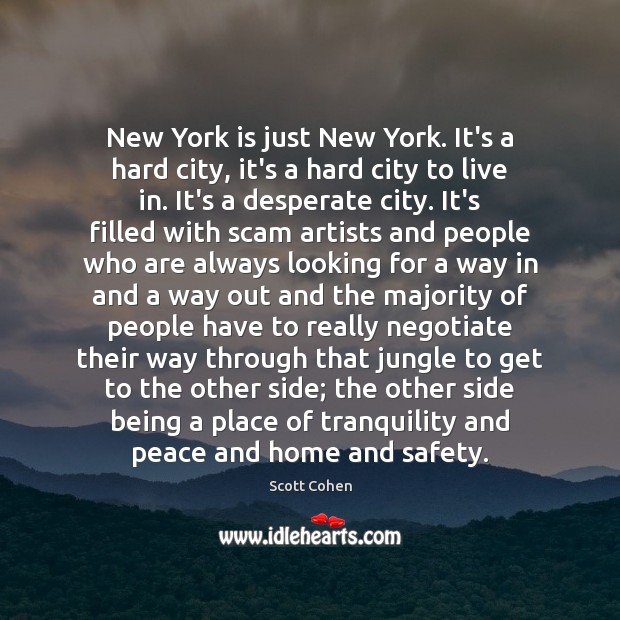 New York is just New York. It’s a hard city, it’s a Scott Cohen Picture Quote