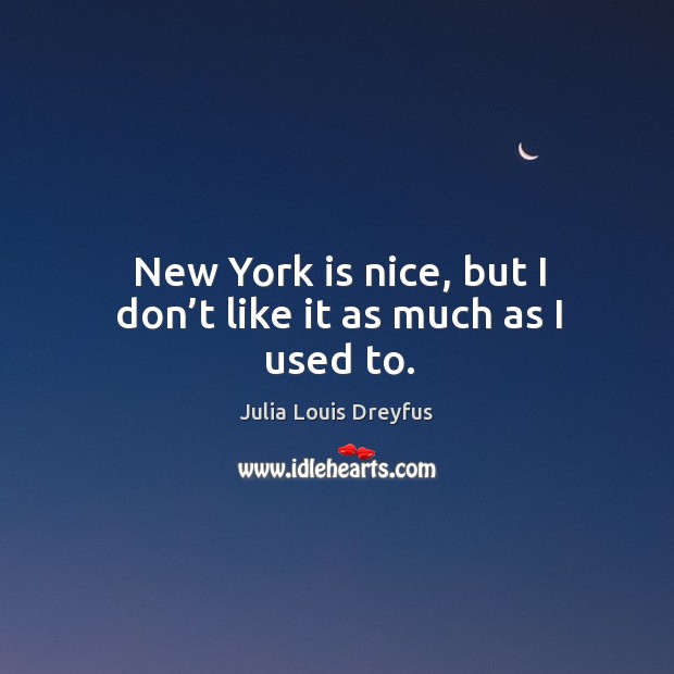 New york is nice, but I don’t like it as much as I used to. Image