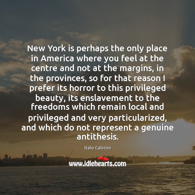 New York is perhaps the only place in America where you feel Italo Calvino Picture Quote