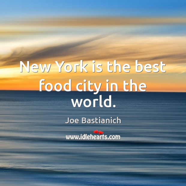 New York is the best food city in the world. Image