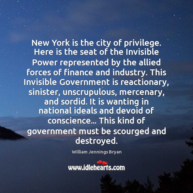 New York is the city of privilege. Here is the seat of William Jennings Bryan Picture Quote