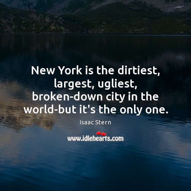 New York is the dirtiest, largest, ugliest, broken-down city in the world-but 