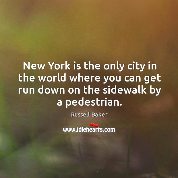 New York is the only city in the world where you can Russell Baker Picture Quote