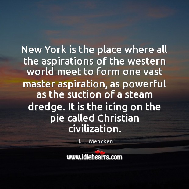 New York is the place where all the aspirations of the western H. L. Mencken Picture Quote