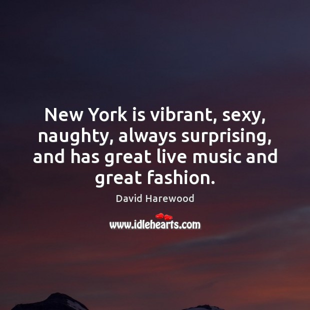 New York is vibrant, sexy, naughty, always surprising, and has great live David Harewood Picture Quote