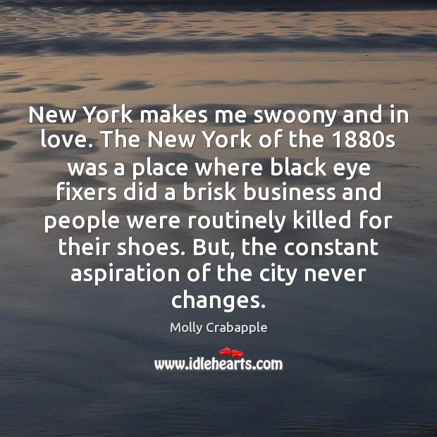 New York makes me swoony and in love. The New York of Molly Crabapple Picture Quote